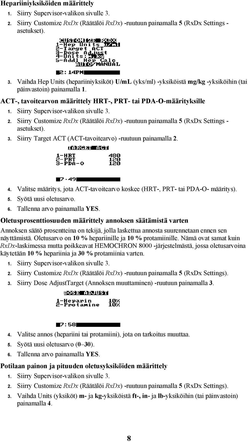 4. Valitse määritys, jota ACT-tavoitearvo koskee (HRT-, PRT- tai PDA-O- määritys). 5. Syötä uusi oletusarvo. 6. Tallenna arvo painamalla YES.