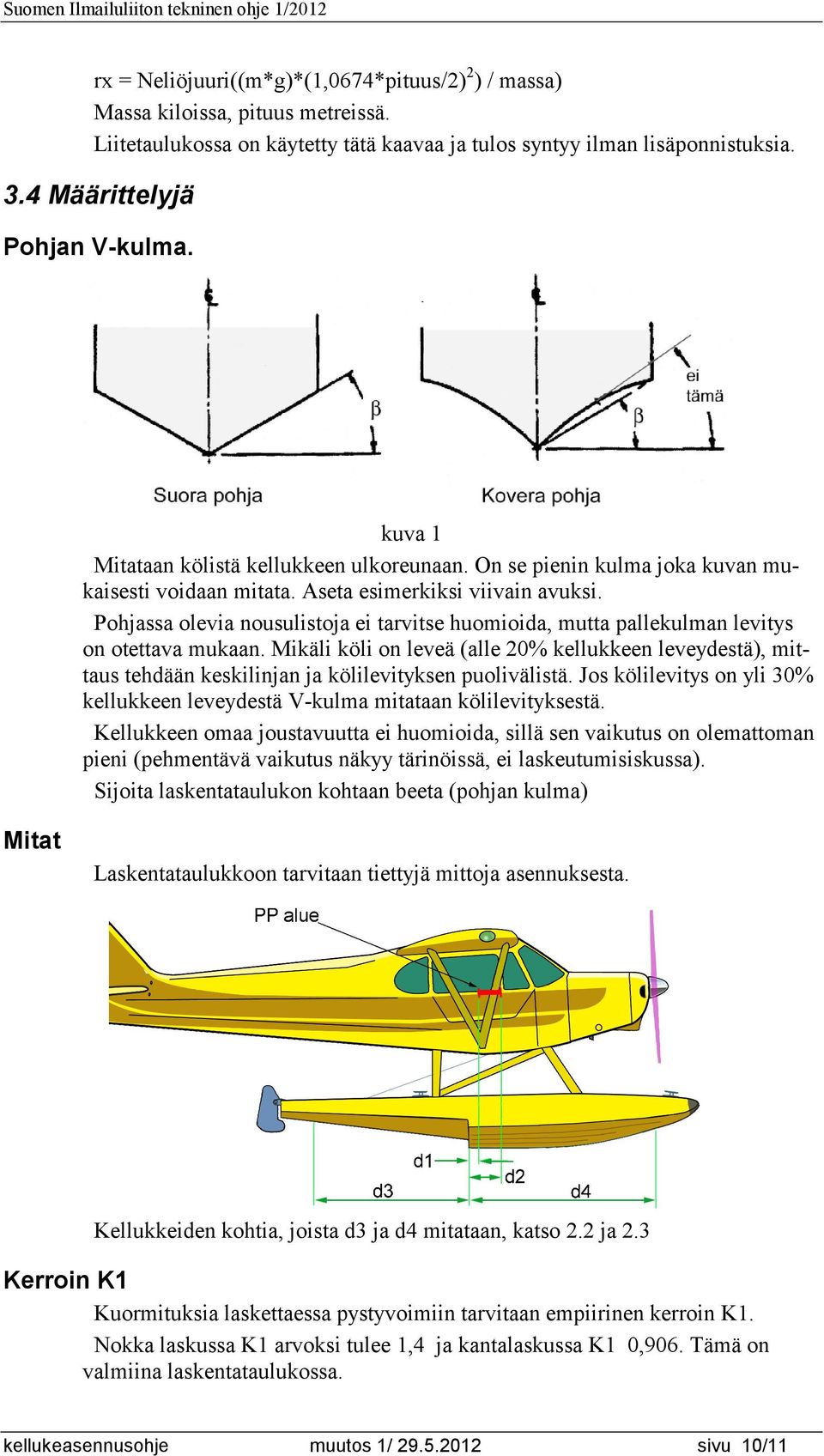 Pohjassa olevia nousulistoja ei tarvitse huomioida, mutta pallekulman levitys on otettava mukaan.