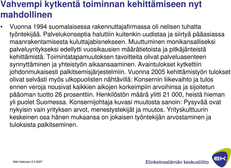 Muuttuminen monikansalliseksi palveluyritykseksi edellytti vuosikausien määrätietoista ja pitkäjänteistä kehittämistä.