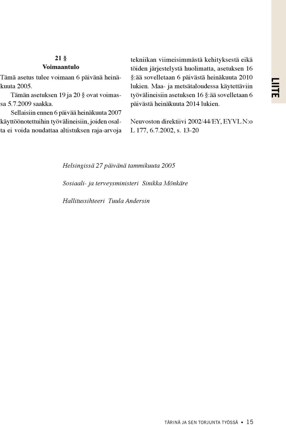 järjestelystä huolimatta, asetuksen 16 :ää sovelletaan 6 päivästä heinäkuuta 2010 lukien.