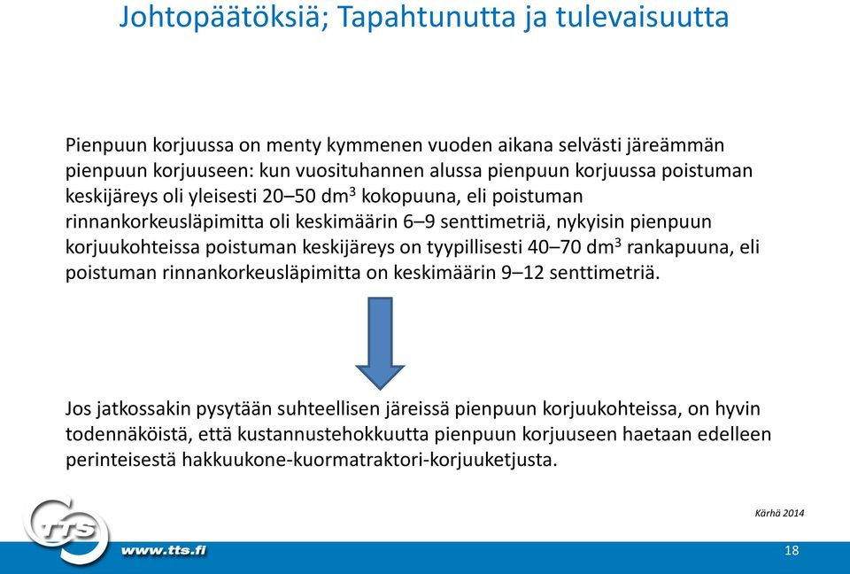 poistuman keskijäreys on tyypillisesti 40 70 dm 3 rankapuuna, eli poistuman rinnankorkeusläpimitta on keskimäärin 9 12 senttimetriä.