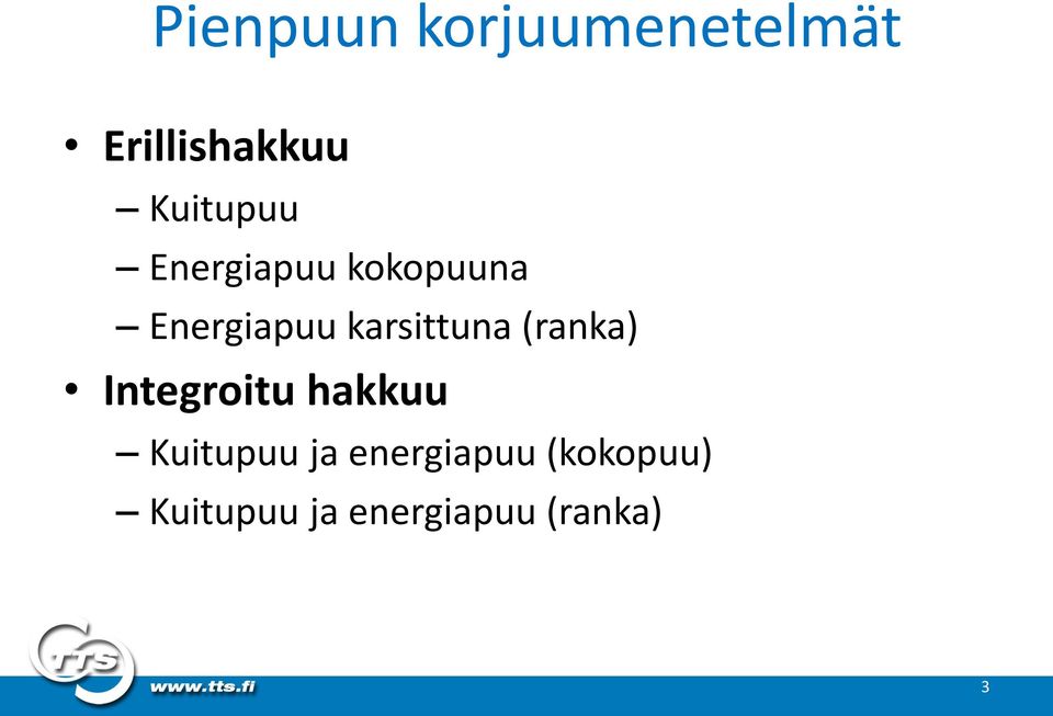 karsittuna (ranka) Integroitu hakkuu Kuitupuu