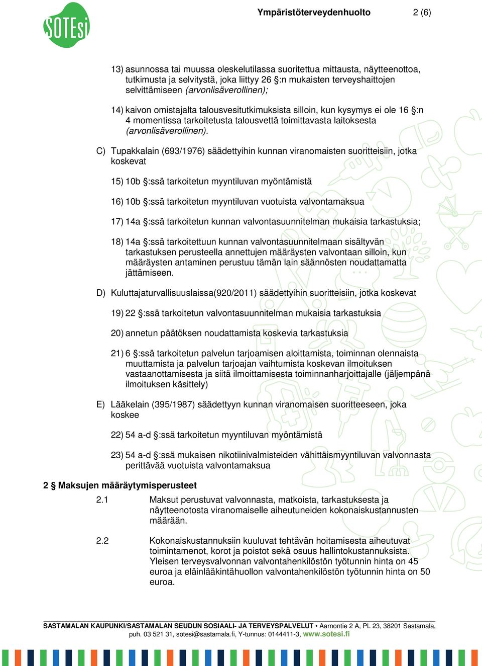 C) Tupakkalain (693/1976) säädettyihin kunnan viranomaisten suoritteisiin, jotka koskevat 15) 10b :ssä tarkoitetun myyntiluvan myöntämistä 16) 10b :ssä tarkoitetun myyntiluvan vuotuista