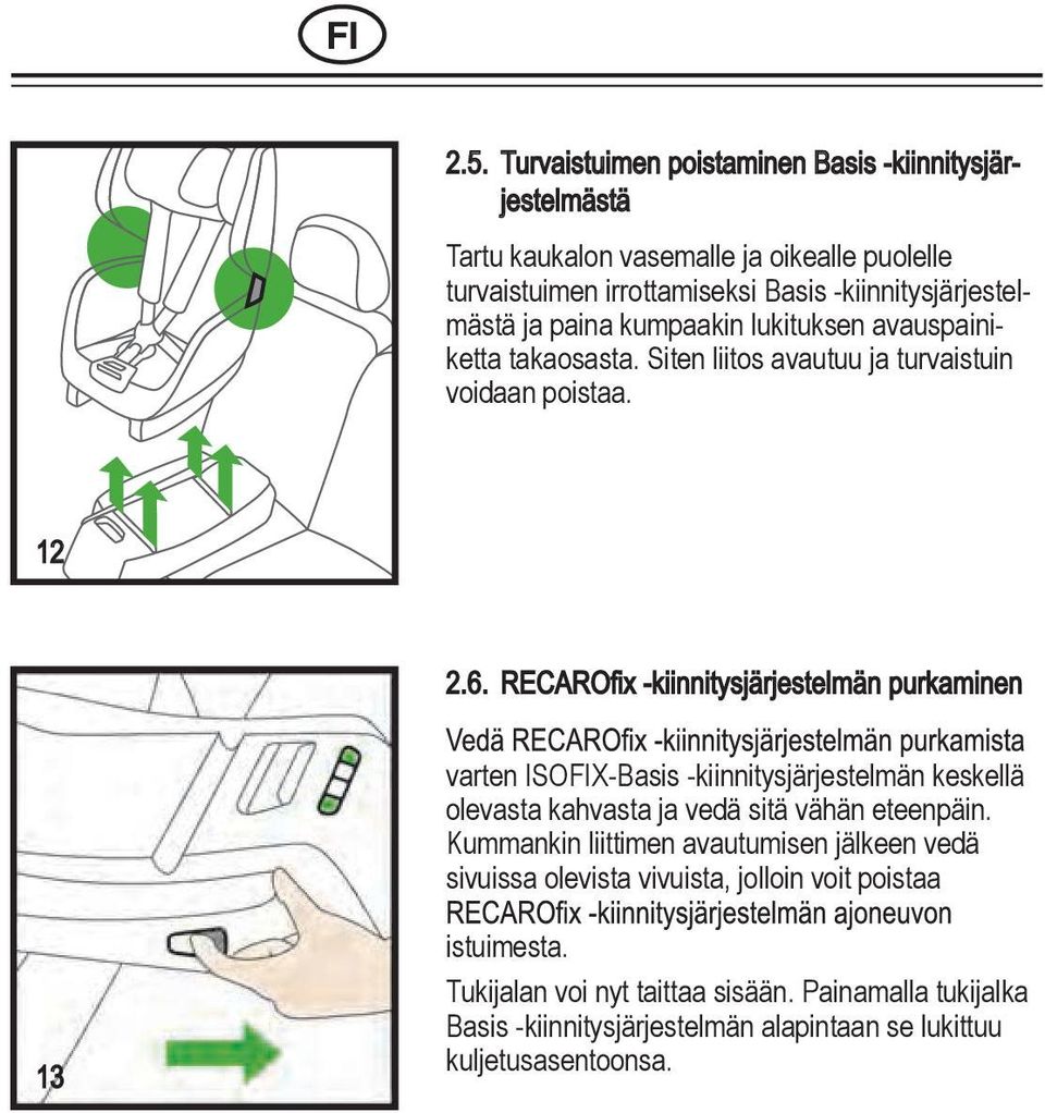 -kiinnitysjärjestelmästä ja paina kumpaakin lukituksen avauspainiketta takaosasta. Siten liitos avautuu ja turvaistuin KO JP voidaan poistaa.