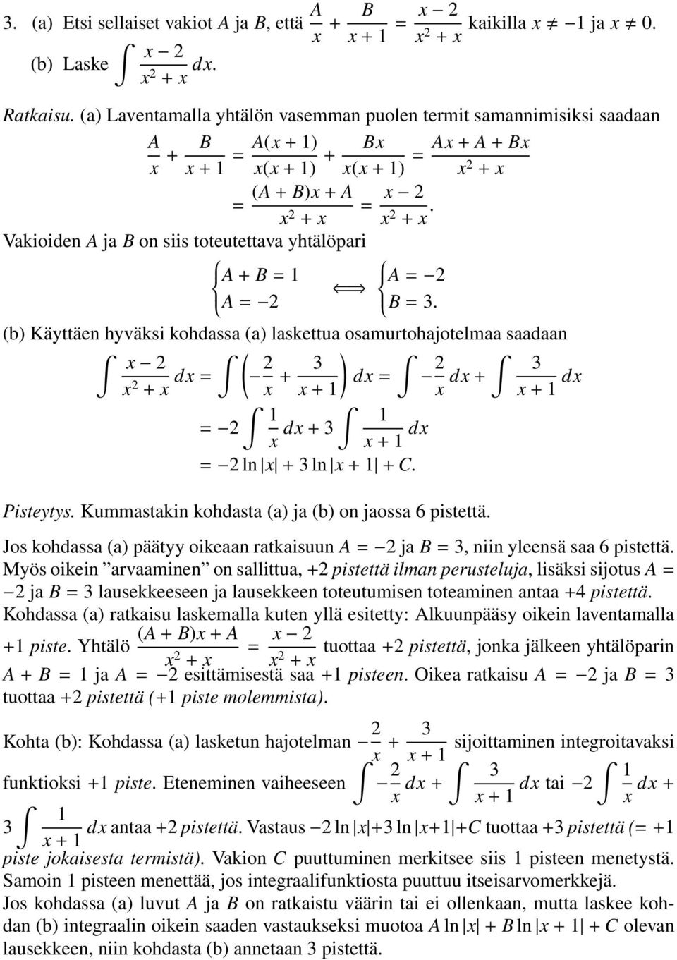 Vakioiden A ja B on siis toteutettava yhtälöpari A + B 1 A A B 3.