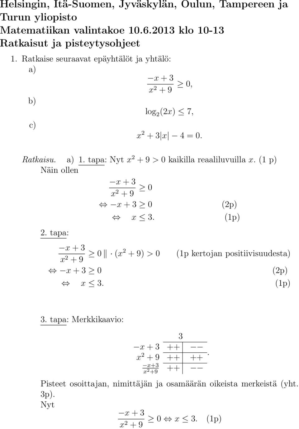 ( p) Näin ollen x+ x +9. tapa: x+ x. x+ x +9 (x +9) > x+ x. (p) (p kertojan positiivisuudesta) (p).