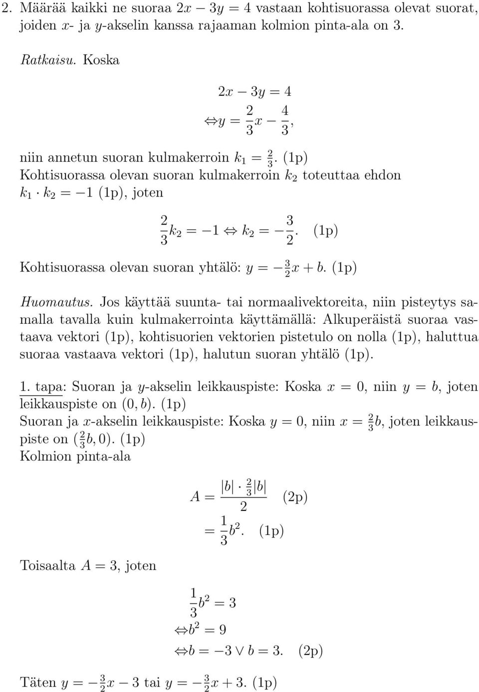 Jos käyttää suunta- tai normaalivektoreita, niin pisteytys samalla tavalla kuin kulmakerrointa käyttämällä: Alkuperäistä suoraa vastaava vektori, kohtisuorien vektorien pistetulo on nolla, haluttua