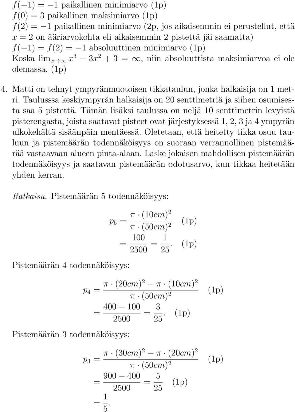 Taulusssa keskiympyrän halkaisija on senttimetriä ja siihen osumisesta saa 5 pistettä.