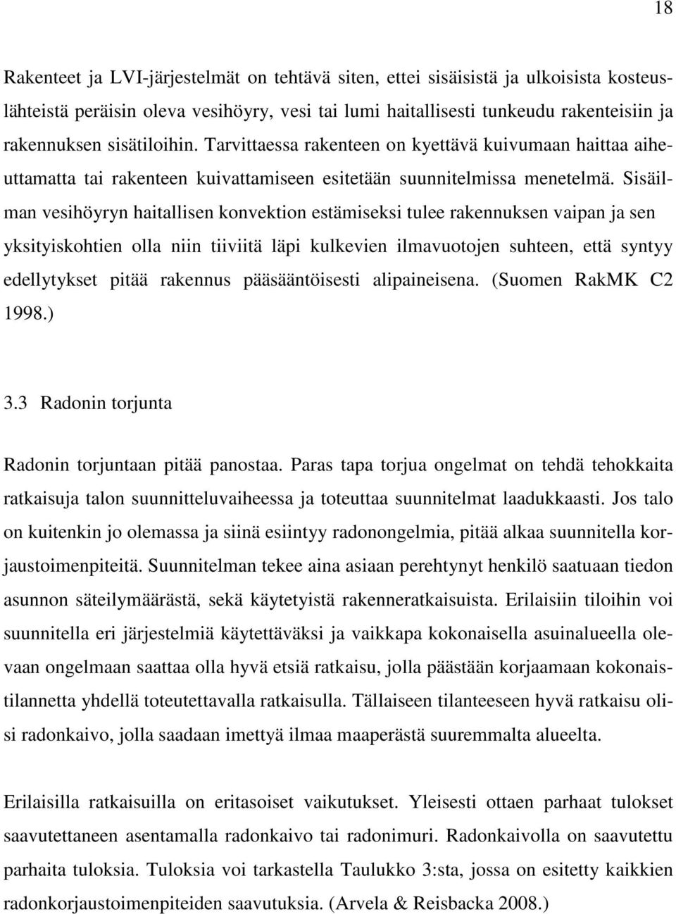 Sisäilman vesihöyryn haitallisen konvektion estämiseksi tulee rakennuksen vaipan ja sen yksityiskohtien olla niin tiiviitä läpi kulkevien ilmavuotojen suhteen, että syntyy edellytykset pitää rakennus