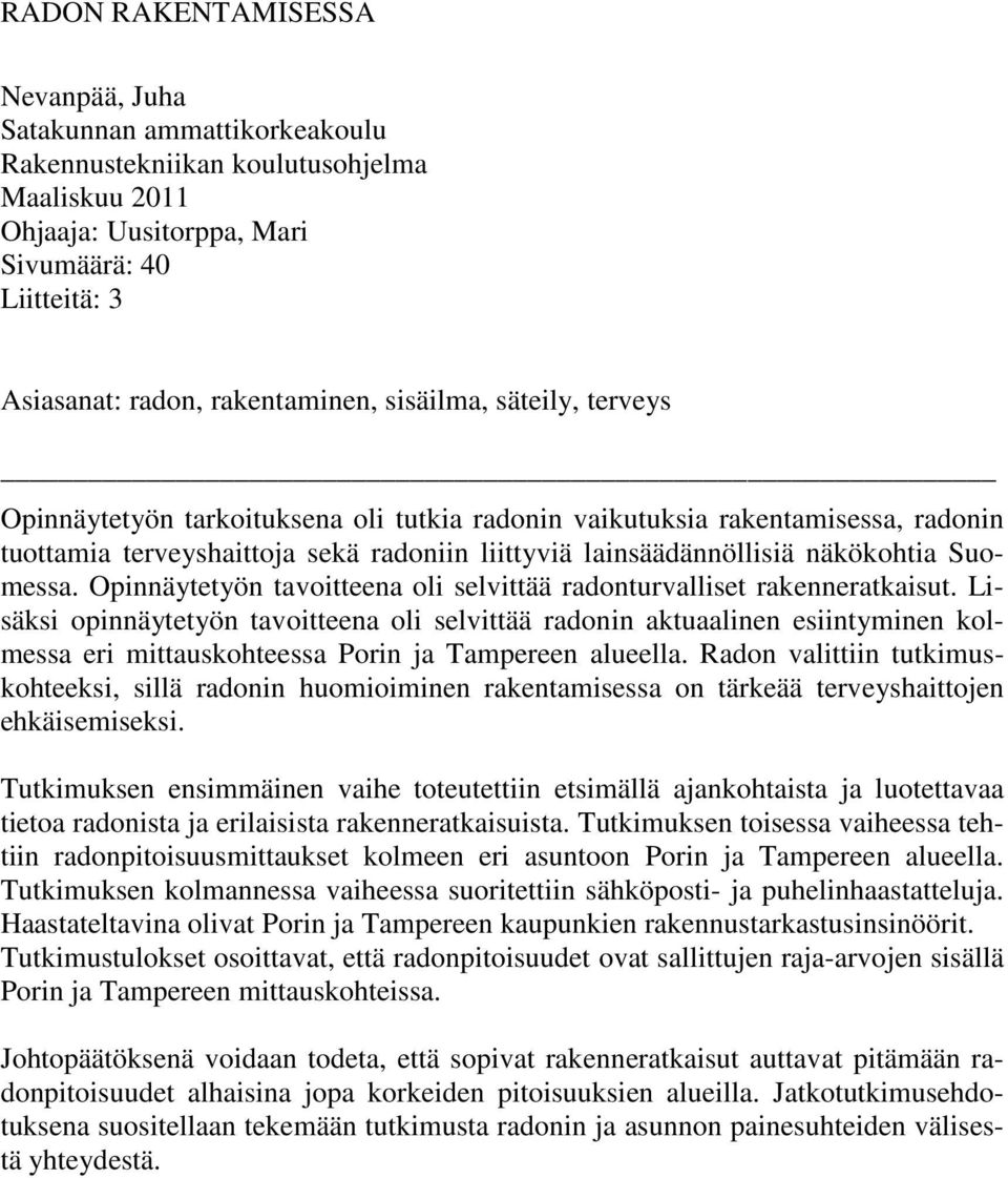 Opinnäytetyön tavoitteena oli selvittää radonturvalliset rakenneratkaisut.