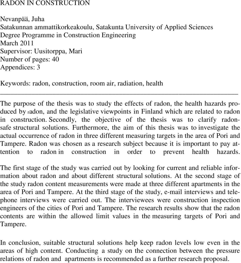 legislative viewpoints in Finland which are related to radon in construction. Secondly, the objective of the thesis was to clarify radonsafe structural solutions.