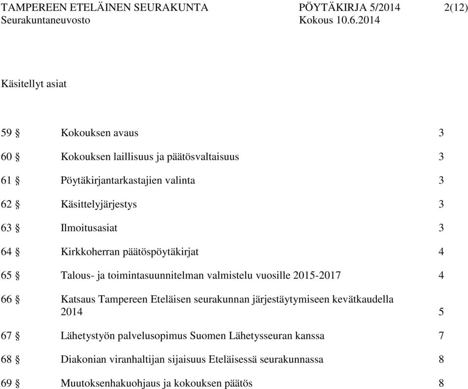 toimintasuunnitelman valmistelu vuosille 2015-2017 4 66 Katsaus Tampereen Eteläisen seurakunnan järjestäytymiseen kevätkaudella 2014 5 67