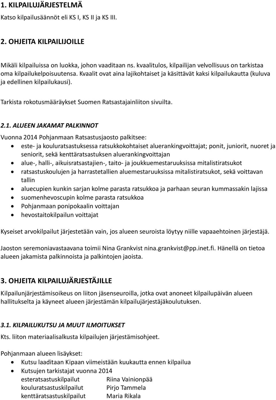 Tarkista rokotusmääräykset Suomen Ratsastajainliiton sivuilta. 2.1.