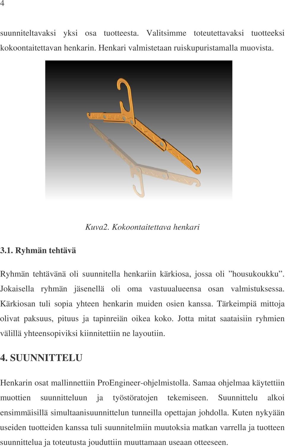 Kärkiosan tuli sopia yhteen henkarin muiden osien kanssa. Tärkeimpiä mittoja olivat paksuus, pituus ja tapinreiän oikea koko.