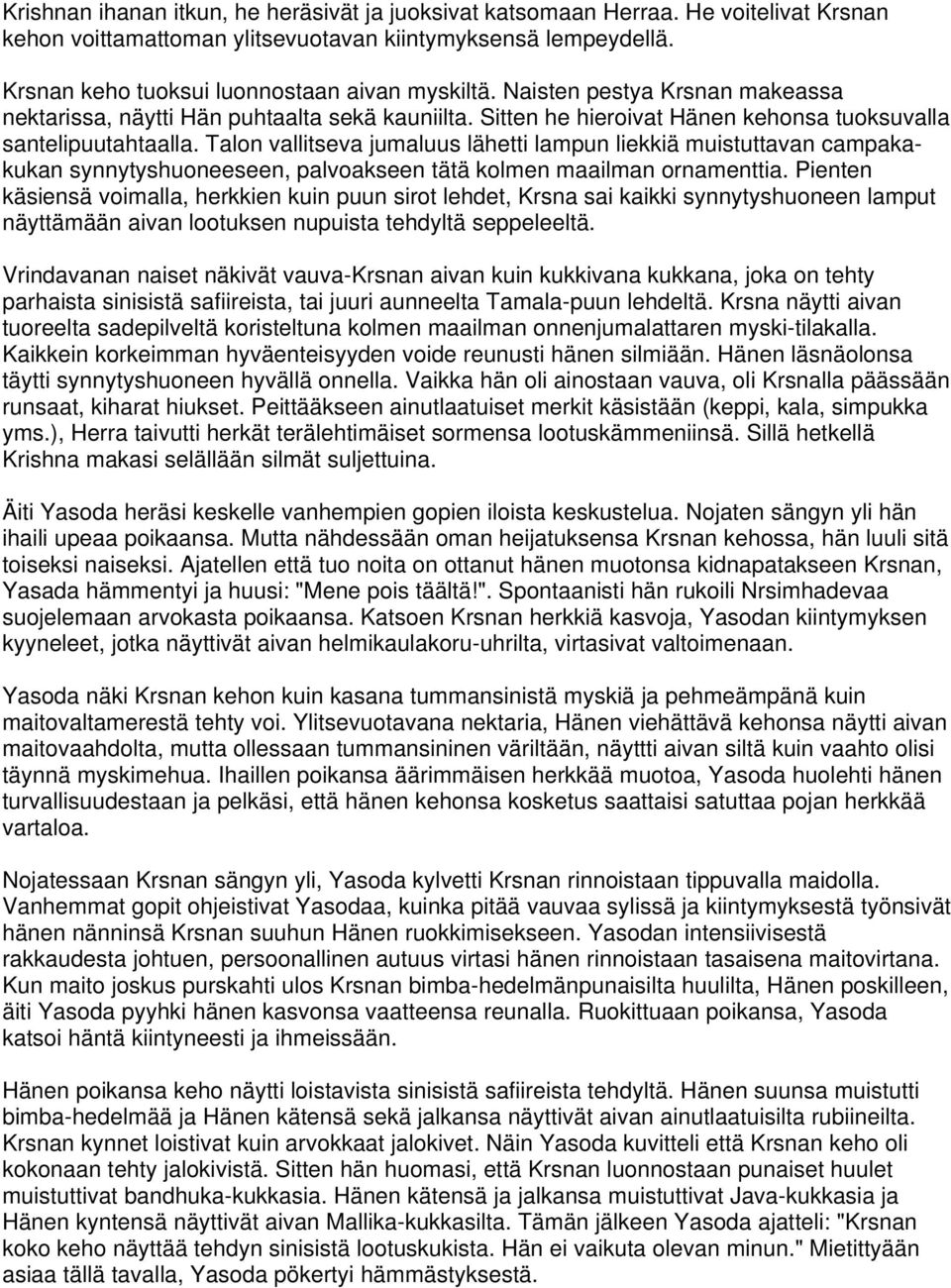 Talon vallitseva jumaluus lähetti lampun liekkiä muistuttavan campakakukan synnytyshuoneeseen, palvoakseen tätä kolmen maailman ornamenttia.