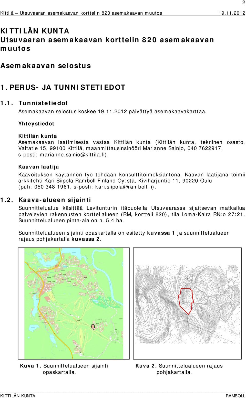 marianne.saini@kittila.fi). Kaavan laatija Kaavituksen käytännön työ tehdään knsulttitimeksiantna.