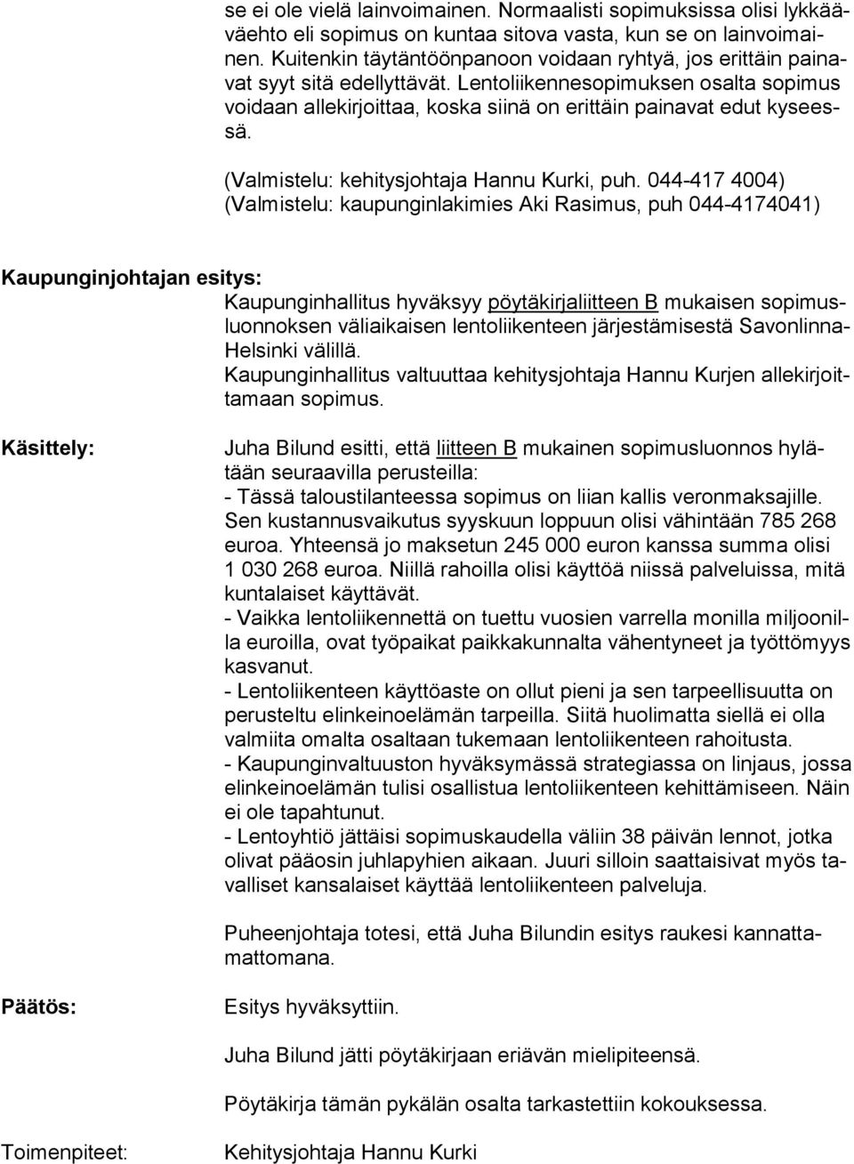 Lentolii kennesopimuksen osalta sopimus voi daan allekirjoittaa, koska siinä on erittäin painavat edut kyseessä. (Valmistelu: kehitysjohtaja Hannu Kurki, puh.