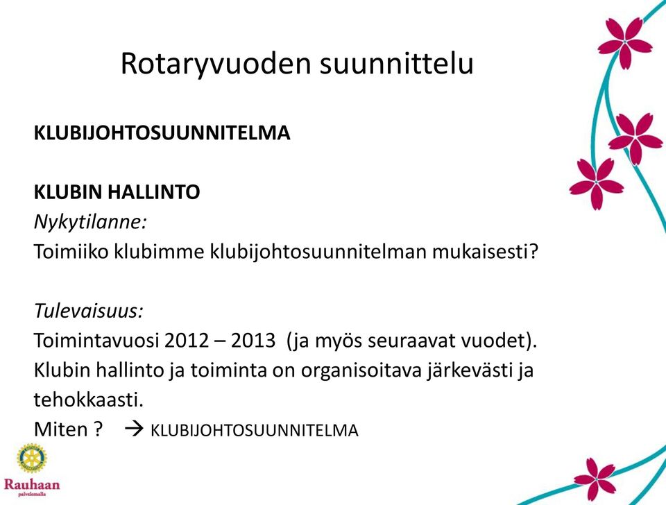 Tulevaisuus: Toimintavuosi 2012 2013 (ja myös seuraavat vuodet).