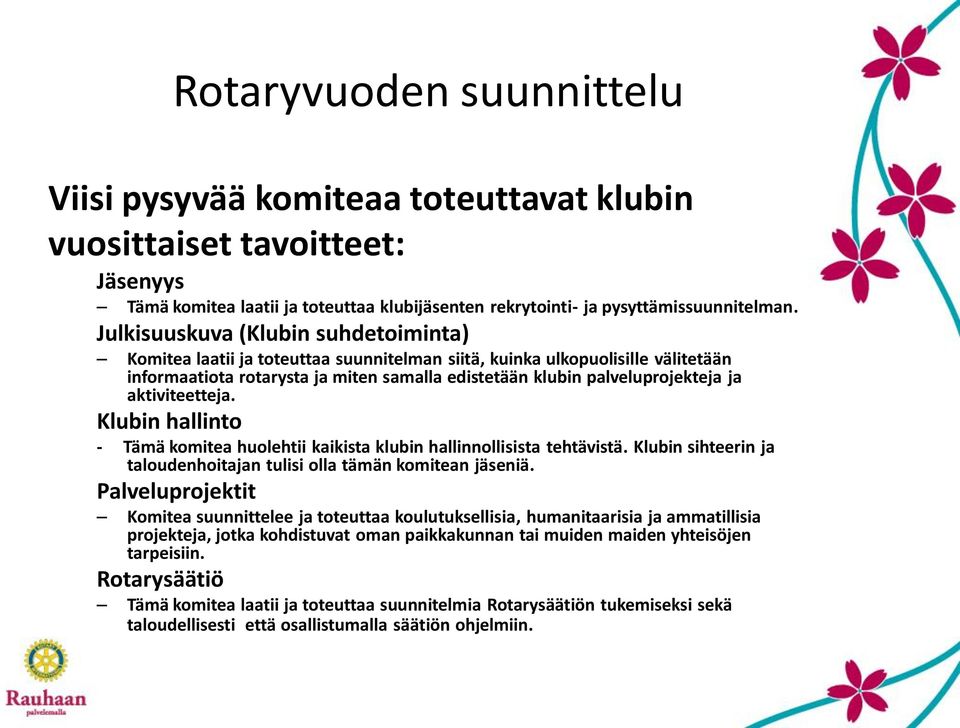 aktiviteetteja. Klubin hallinto - Tämä komitea huolehtii kaikista klubin hallinnollisista tehtävistä. Klubin sihteerin ja taloudenhoitajan tulisi olla tämän komitean jäseniä.