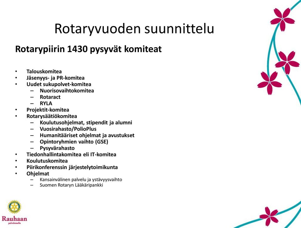 Humanitääriset ohjelmat ja avustukset Opintoryhmien vaihto (GSE) Pysyvärahasto Tiedonhallintakomitea eli IT-komitea