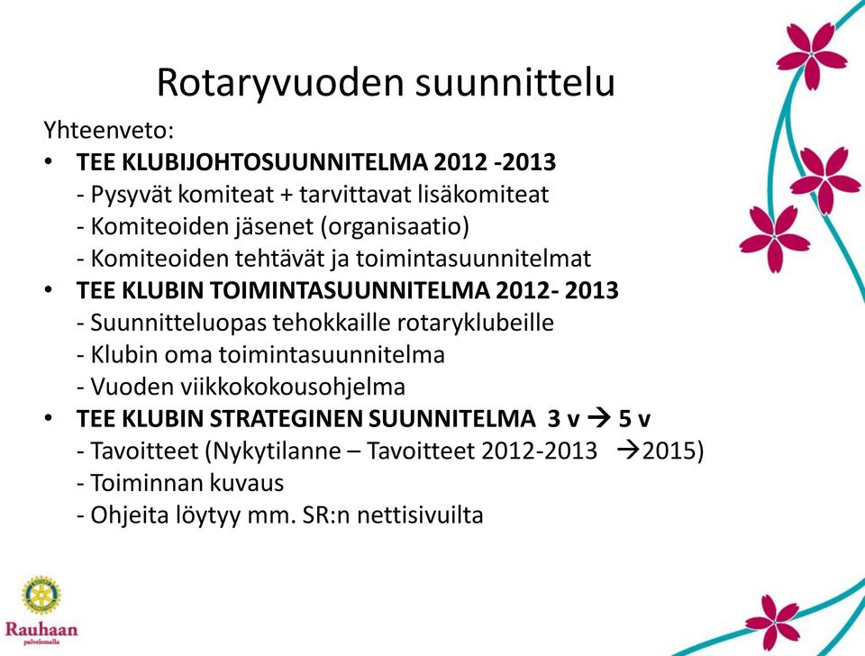 tehokkaille rotaryklubeille - Klubin oma toimintasuunnitelma - Vuoden viikkokokousohjelma TEE KLUBIN STRATEGINEN