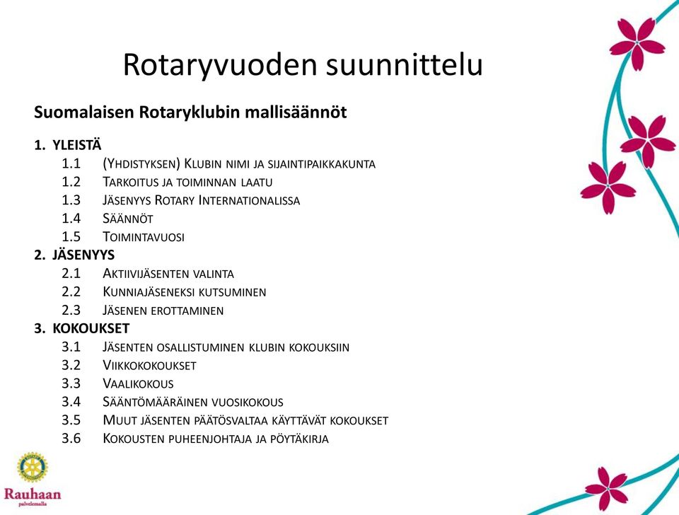 1 AKTIIVIJÄSENTEN VALINTA 2.2 KUNNIAJÄSENEKSI KUTSUMINEN 2.3 JÄSENEN EROTTAMINEN 3. KOKOUKSET 3.