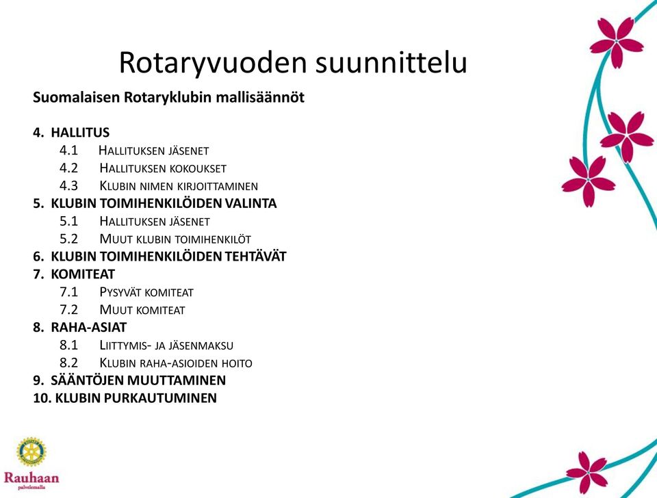 2 MUUT KLUBIN TOIMIHENKILÖT 6. KLUBIN TOIMIHENKILÖIDEN TEHTÄVÄT 7. KOMITEAT 7.1 PYSYVÄT KOMITEAT 7.