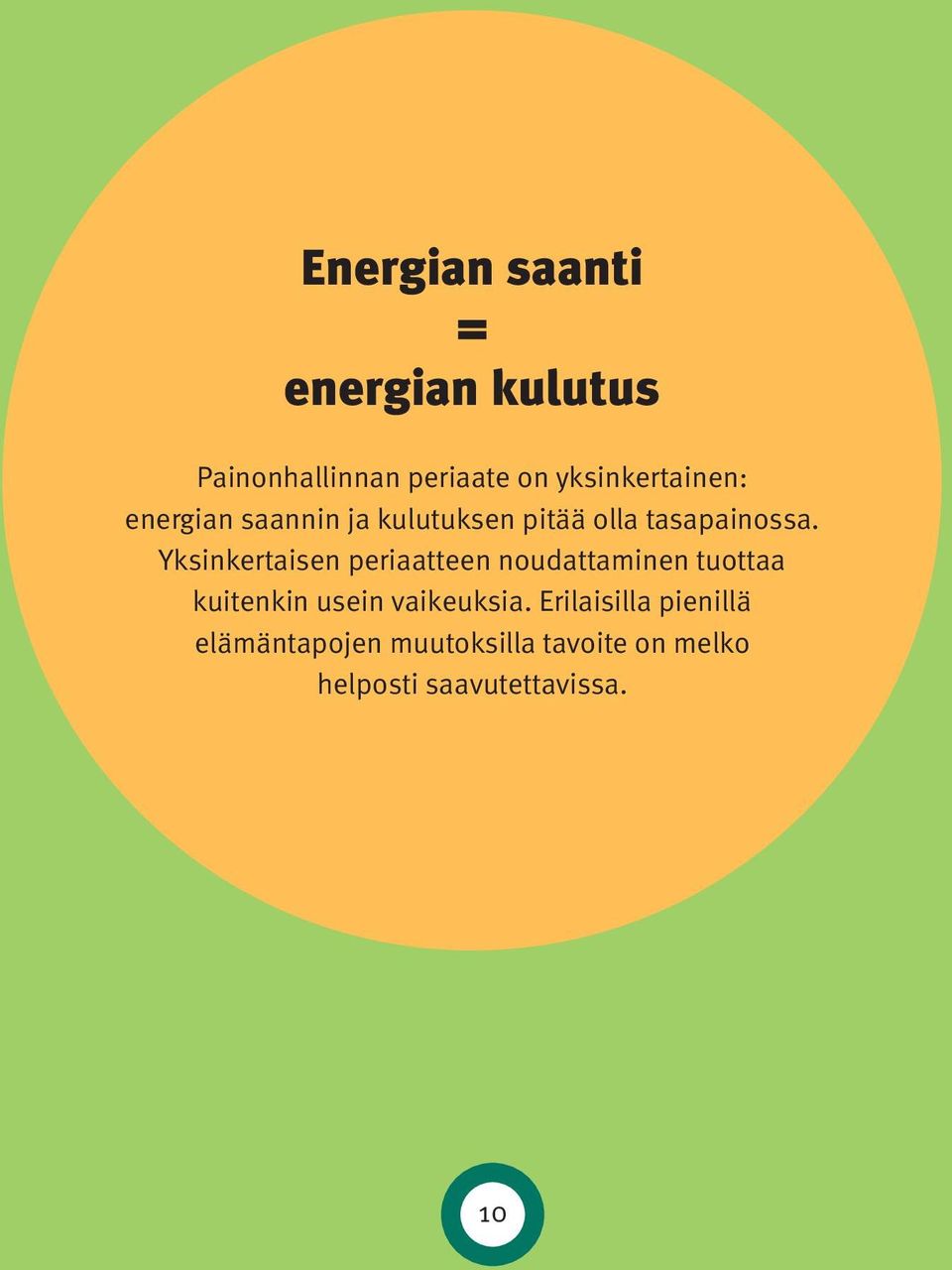 Yksinkertaisen periaatteen noudattaminen tuottaa kuitenkin usein vaikeuksia.