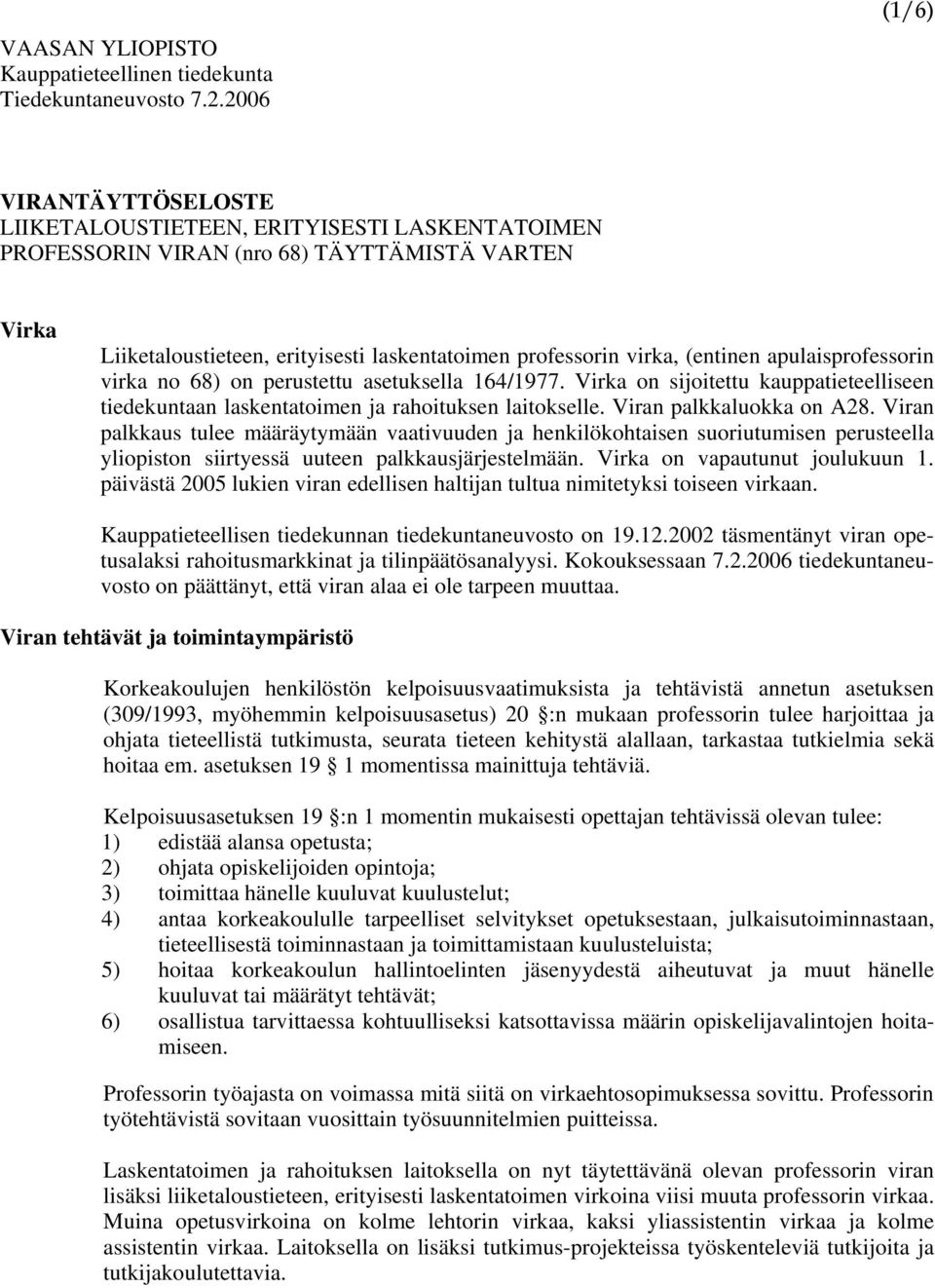 (entinen apulaisprofessorin virka no 68) on perustettu asetuksella 164/1977. Virka on sijoitettu kauppatieteelliseen tiedekuntaan laskentatoimen ja rahoituksen laitokselle. Viran palkkaluokka on A28.