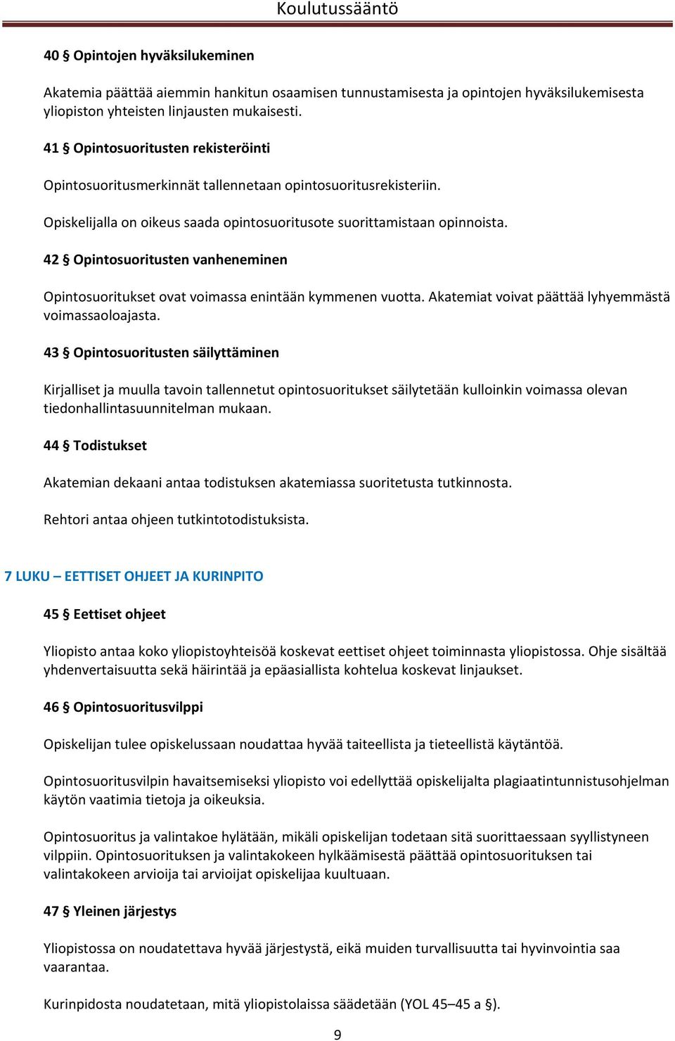 42 Opintosuoritusten vanheneminen Opintosuoritukset ovat voimassa enintään kymmenen vuotta. Akatemiat voivat päättää lyhyemmästä voimassaoloajasta.