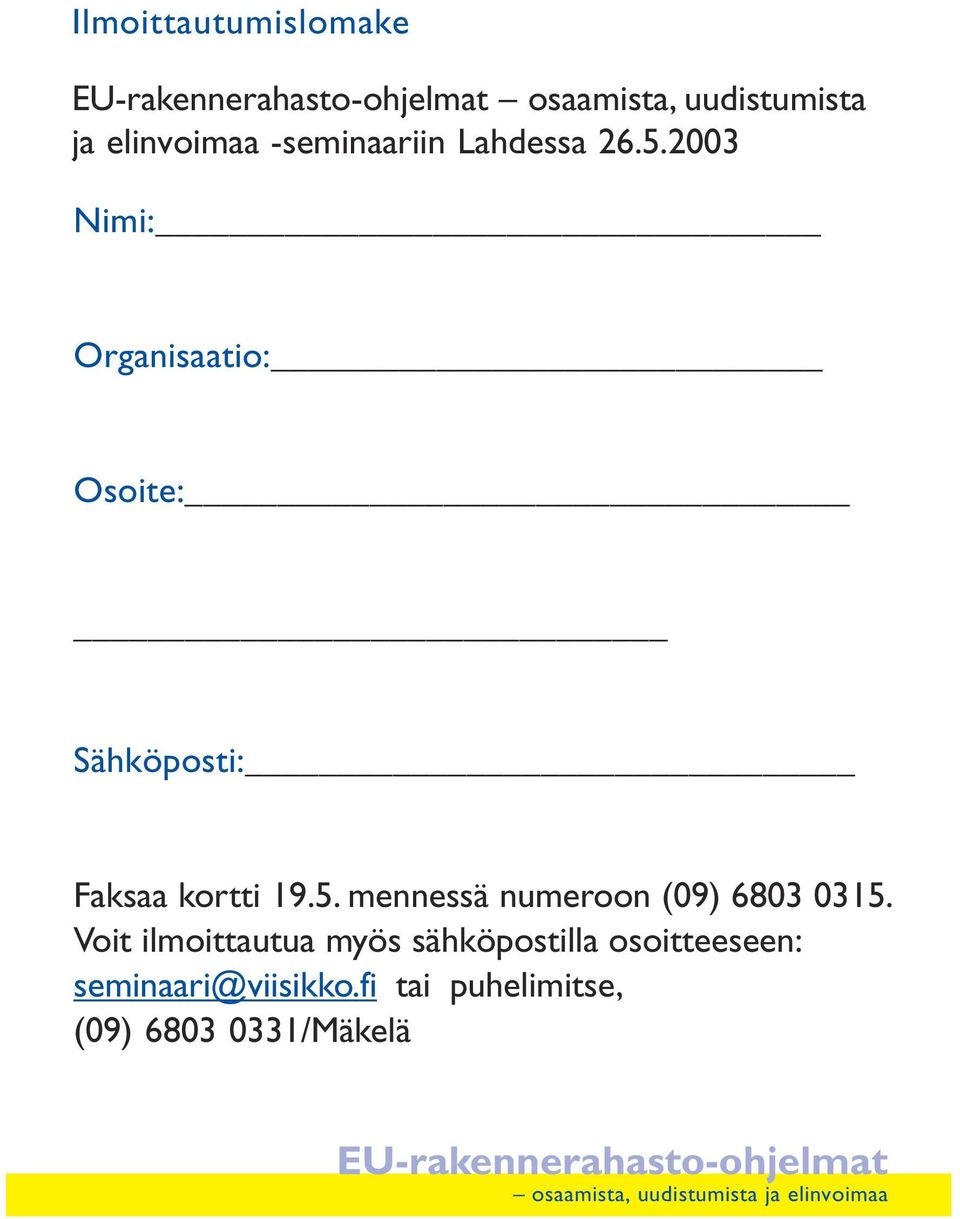 2003 Nimi: Organisaatio: Osoite: Sähköposti: Faksaa kortti 19.5.