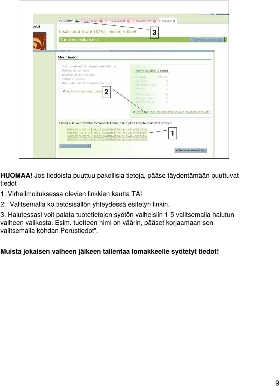 Halutessasi voit palata tuotetietojen syötön vaiheisiin 1-5 valitsemalla halutun vaiheen valikosta. Esim.