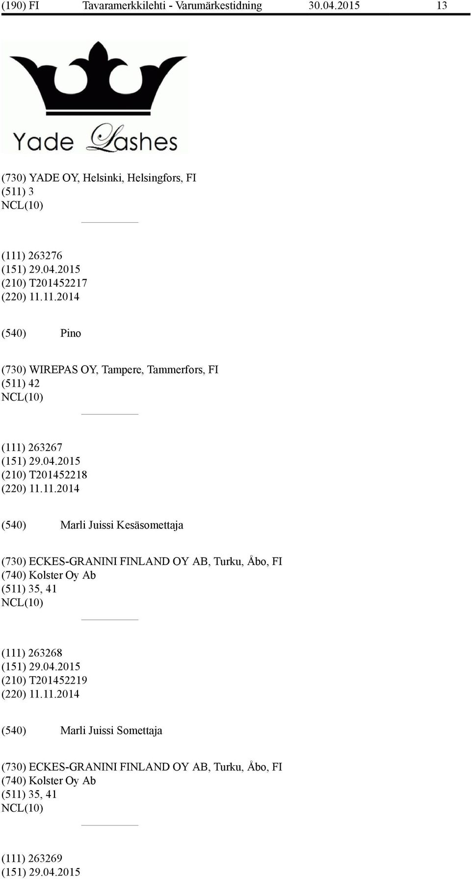 11.2014 Marli Juissi Kesäsomettaja (730) ECKES-GRANINI FINLAND OY AB, Turku, Åbo, FI (740) Kolster Oy Ab (511) 35, 41