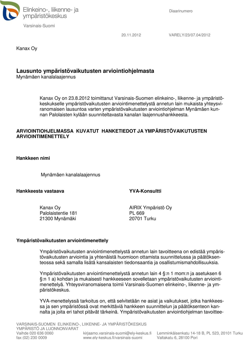 ympäristövaikutusten arviointiohjelman Mynämäen kunnan Palolaisten kylään suunniteltavasta kanalan laajennushankkeesta.
