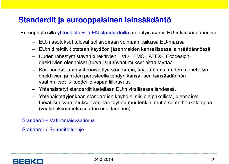 Ecodesigndirektiivien olennaiset (turvallisuus)vaatimukset pitää täyttää. Kun noudatetaan yhtenäistettyä standardia, täytetään ns.