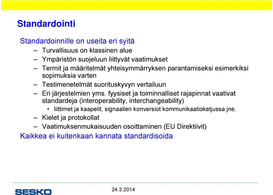 fyysiset ja toiminnalliset rajapinnat vaativat standardeja (interoperability, interchangeability) liittimet ja kaapelit, signaalien konversiot