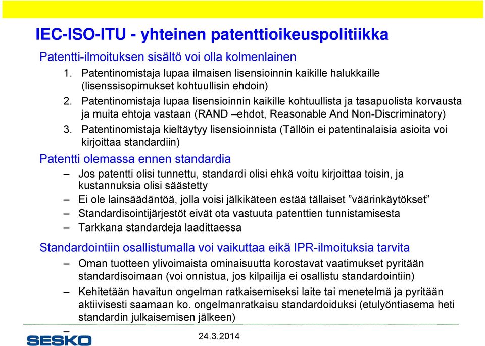 Patentinomistaja lupaa lisensioinnin kaikille kohtuullista ja tasapuolista korvausta ja muita ehtoja vastaan (RAND ehdot, Reasonable And Non-Discriminatory) 3.