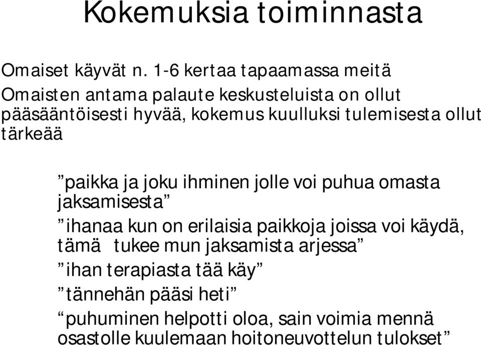 kuulluksi tulemisesta ollut tärkeää paikka ja joku ihminen jolle voi puhua omasta jaksamisesta ihanaa kun on