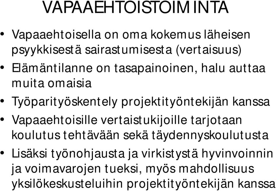 Vapaaehtoisille vertaistukijoille tarjotaan koulutus tehtävään sekä täydennyskoulutusta Lisäksi