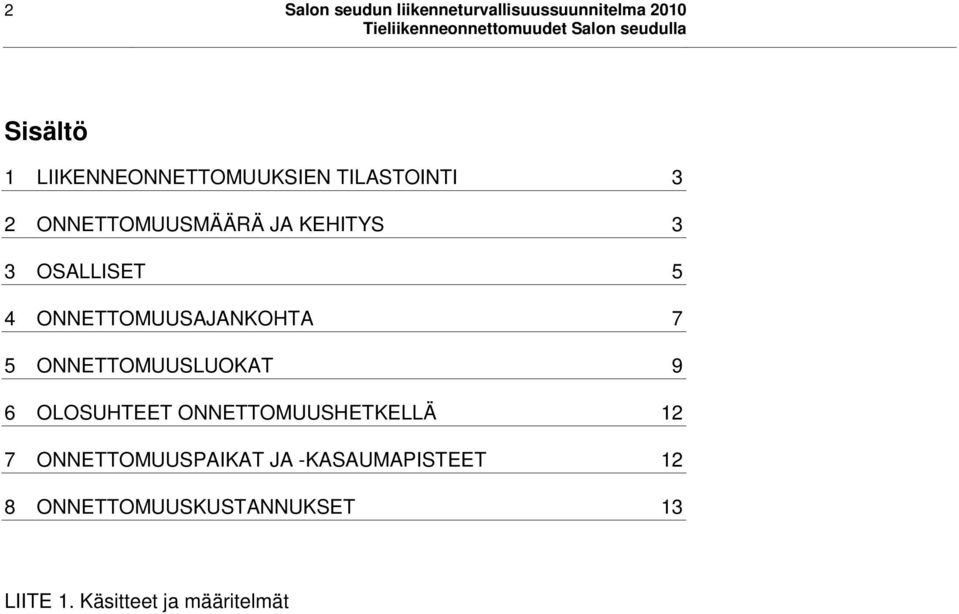 5 4 ONNETTOMUUSAJANKOHTA 7 5 ONNETTOMUUSLUOKAT 9 6 OLOSUHTEET ONNETTOMUUSHETKELLÄ