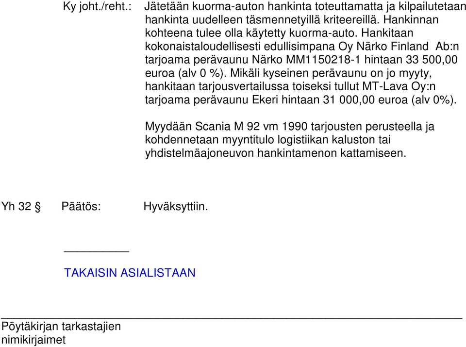 Hankitaan kokonaistaloudellisesti edullisimpana Oy Närko Finland Ab:n tarjoama perävaunu Närko MM1150218-1 hintaan 33 500,00 euroa (alv 0 %).