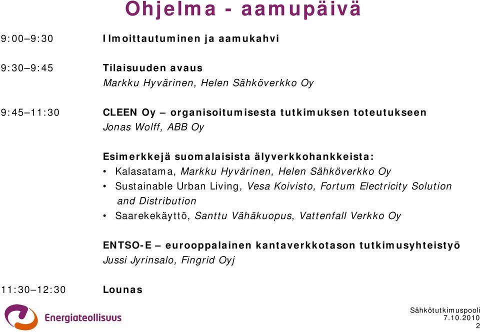 Hyvärinen, Helen Sähköverkko Oy Sustainable Urban Living, Vesa Koivisto, Fortum Electricity Solution and Distribution Saarekekäyttö, Santtu
