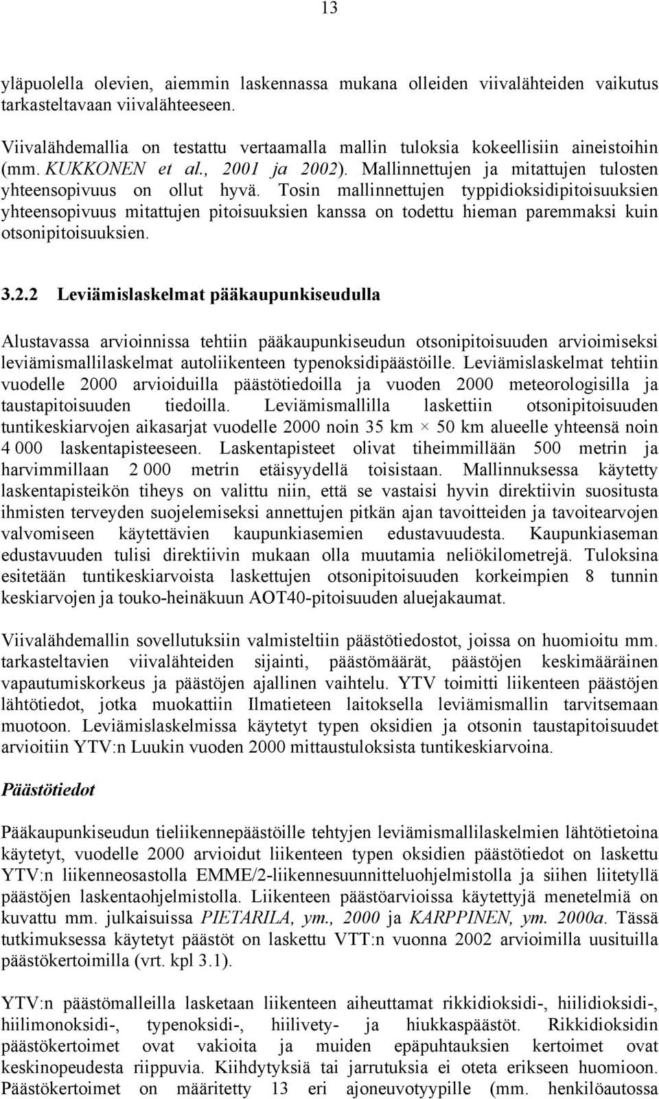 Tosin mallinnettujen typpidioksidipitoisuuksien yhteensopivuus mitattujen pitoisuuksien kanssa on todettu hieman paremmaksi kuin otsonipitoisuuksien. 3.2.