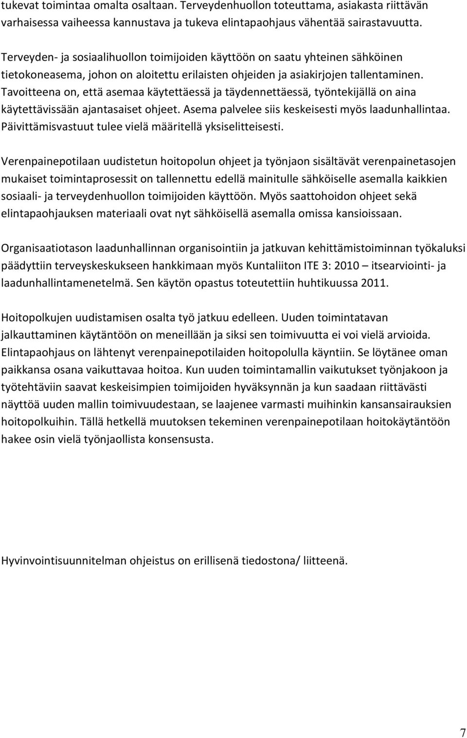 Tavoitteena on, että asemaa käytettäessä ja täydennettäessä, työntekijällä on aina käytettävissään ajantasaiset ohjeet. Asema palvelee siis keskeisesti myös laadunhallintaa.