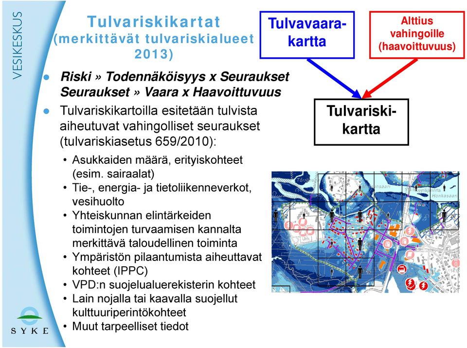 sairaalat) Tie-, energia- ja tietoliikenneverkot, vesihuolto Yhteiskunnan elintärkeiden toimintojen turvaamisen kannalta merkittävä taloudellinen toiminta Ympäristön