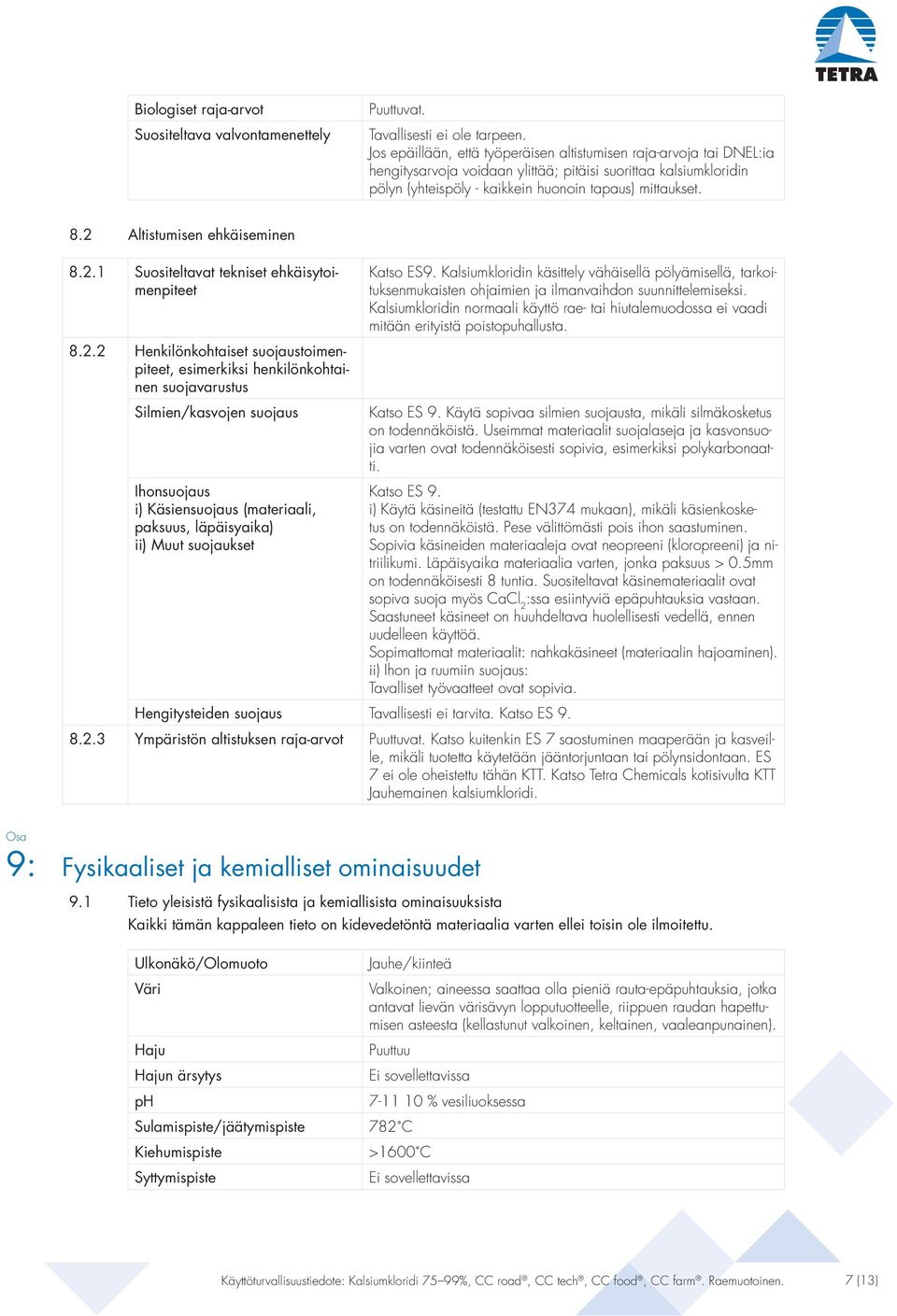 2 Altistumisen ehkäiseminen 8.2.1 Suositeltavat tekniset ehkäisytoimenpiteet 8.2.2 Henkilönkohtaiset suojaustoimenpiteet, esimerkiksi henkilönkohtainen suojavarustus Silmien/kasvojen suojaus