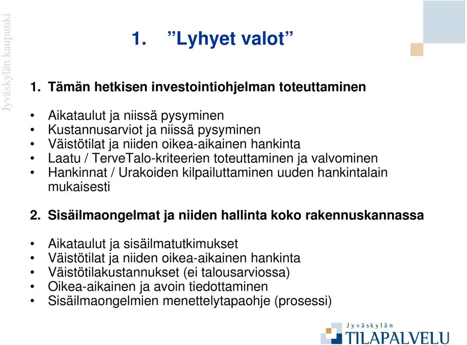 oikea-aikainen hankinta Laatu / TerveTalo-kriteerien toteuttaminen ja valvominen Hankinnat / Urakoiden kilpailuttaminen uuden hankintalain