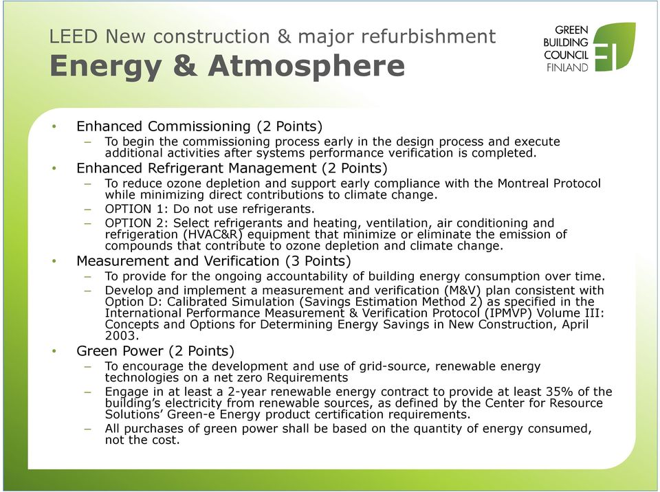 Enhanced Refrigerant Management (2 Points) To reduce ozone depletion and support early compliance with the Montreal Protocol while minimizing direct contributions to climate change.