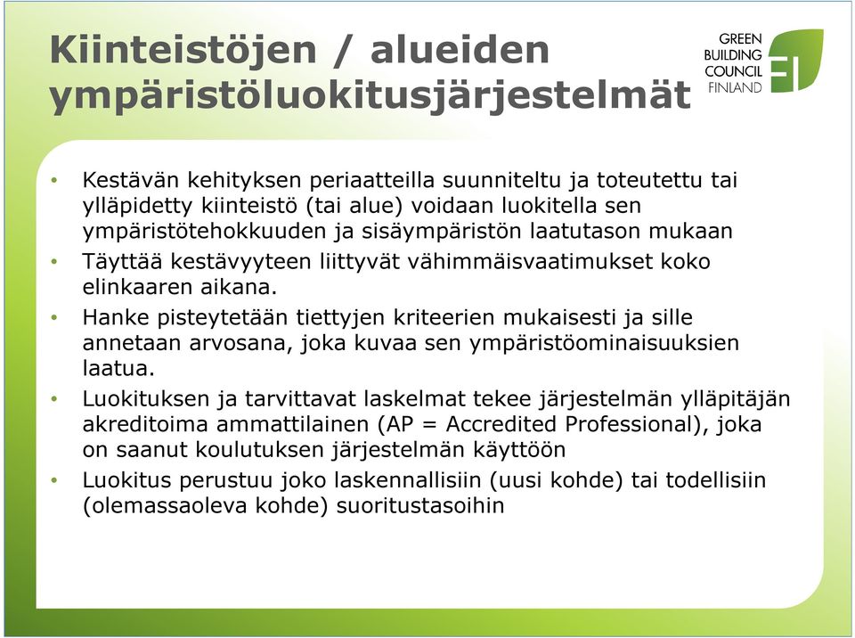 Hanke pisteytetään tiettyjen kriteerien mukaisesti ja sille annetaan arvosana, joka kuvaa sen ympäristöominaisuuksien laatua.