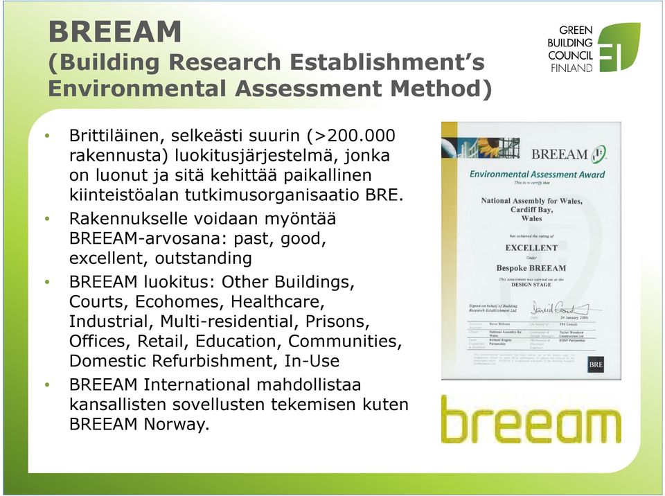 Rakennukselle voidaan myöntää BREEAM-arvosana: past, good, excellent, outstanding BREEAM luokitus: Other Buildings, Courts, Ecohomes, Healthcare,